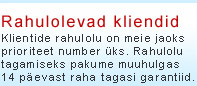 RAHULOLEVAD KLIENDID - Klientide rahulolu on meie jaoks prioriteet number üks. Rahulolu tagamiseks pakume muuhulgas 14 päevast raha tagasi garantiid.