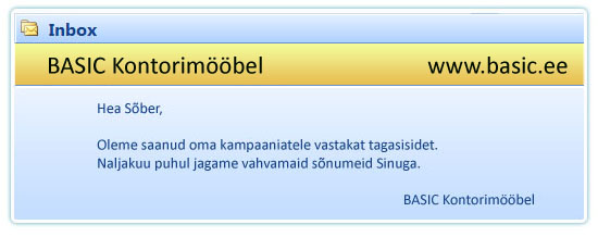 Hea Sõber, oleme saanud oma kampaaniatele vastakat tagasisidet. Naljakuu puhul jagame vahvamaid sõnumeid Sinuga. Basic Kontorimööbel